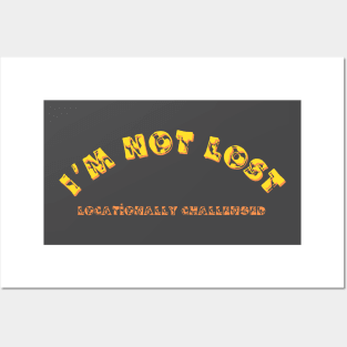 I'm Not Lost, Locationally Challenged, Funny Saying, Sarcastic Gift Posters and Art